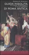 Copertina libro <b>Guida insolita ai luoghi, ai monumenti e alle curiosità di Roma antica</b>