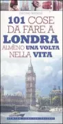 Copertina libro <b>101 cose da fare a Londra almeno una volta nella vita</b>