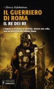 Copertina libro <b>Il guerriero di Roma<br></b>(titolo originale o altro titolo: <i>Warrior of Rome. King of kings</i>)