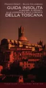 Copertina libro <b>Guida insolita ai misteri, ai segreti, alle leggende e alle curiosità della Toscana</b>