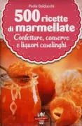 Copertina libro <b>500 ricette di marmellate, confetture, conserve e liquori casalinghi</b>