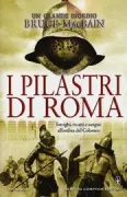 Copertina libro <b>I pilastri di Roma<br></b>(titolo originale o altro titolo: <i>Roman Games : A Plinius Secundus Mistery</i>)