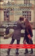 Copertina libro <b>Cose incredibili che facciamo per amore<br></b>(titolo originale o altro titolo: <i>The things we do for loves</i>)