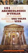 Copertina libro <b>101 luoghi archeologici d'Italia dove andare almeno una volta nella vita</b>