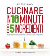 Copertina libro <b>Cucinare in 10 minuti con 5 ingredienti<br></b>(titolo originale o altro titolo: <i>5 ingredients 10 minutes</i>)