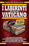 Copertina libro <b>I labirinti oscuri del Vaticano<br></b>(titolo originale o altro titolo: <i>Watykański labirynt : zamach na Jana Pawła II, zabójstwo Roberta Calviego, zaginięcie Emanueli Orlandi</i>)