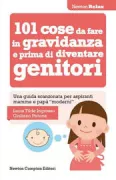 Copertina libro <b>101 cose da fare in gravidanza e prima di diventare genitori</b>