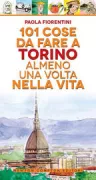 Copertina libro <b>101 cose da fare a Torino almeno una volta nella vita</b>