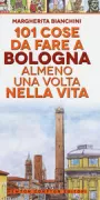 Copertina libro <b>101 cose da fare a Bologna almeno una volta nella vita</b>