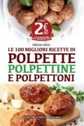 Copertina libro <b>Le 100 migliori ricette di polpette polpettine e polpettoni</b>