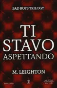 Copertina libro <b>Ti stavo aspettando :Bad boys trilogy<br></b>(titolo originale o altro titolo: <i>Up to me</i>)