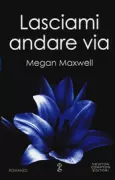 Copertina libro <b>Lasciami andare via<br></b>(titolo originale o altro titolo: <i>Pideme lo que quieras o déjame</i>)