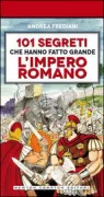 Copertina libro 101 segreti che hanno fatto grande l'impero romano