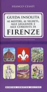 Copertina libro <b>Guida insolita ai misteri, ai segreti, alle leggende e alle curiosità di Firenze</b>