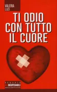 Copertina libro <b>Ti odio con tutto il cuore</b>
