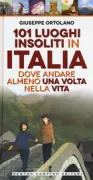 Copertina libro <b>101 luoghi insoliti in Italia dove andare almeno una volta nella vita</b>