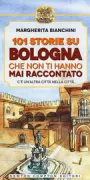 Copertina libro <b>101 storie su Bologna che non ti hanno mai raccontato</b>