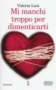 Copertina libro <b>Mi manchi troppo per dimenticarti</b>
