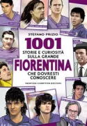 Copertina libro <b>1001 storie e curiosità sulla grande Fiorentina che dovresti conoscere</b>