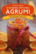 Copertina libro <b>Le incredibili virtù degli agrumi</b>