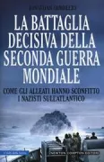 Copertina libro <b>Battaglia decisiva della seconda guerra mondiale<br></b>(titolo originale o altro titolo: <i>The Battle of the Atlantic</i>)