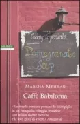 Copertina libro <b>Caffe Babilonia<br></b>(titolo originale o altro titolo: <i>Pomegranate soup</i>)