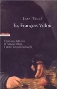 Copertina libro <b>Io, François Villon<br></b>(titolo originale o altro titolo: <i>Je, François Villon</i>)