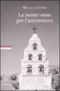 Copertina libro <b>La morte viene per l'arcivescovo<br></b>(titolo originale o altro titolo: <i>Death comes for the archbishop</i>)
