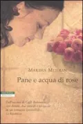 Copertina libro <b>Pane e acqua di rose<br></b>(titolo originale o altro titolo: <i>Rosewater and soda bread</i>)