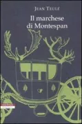 Copertina libro <b>Il marchese di Montespan<br></b>(titolo originale o altro titolo: <i>Le Montespan</i>)