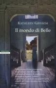 Copertina libro <b>Il mondo di Belle<br></b>(titolo originale o altro titolo: <i>The kitchen house</i>)