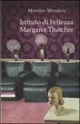 Copertina libro <b>Istituto di bellezza Margaret Thatcher<br></b>(titolo originale o altro titolo: <i>The Margaret Thatcher school of beauty</i>)