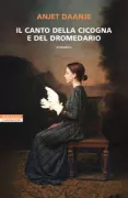 Copertina libro <b>Il canto della cicogna e del dromedario<br></b>(titolo originale o altro titolo: <i>Het lied van ooievaar en dromedaris</i>)