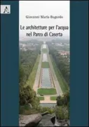Copertina libro <b>Le architetture per l'acqua nel parco di Caserta</b>