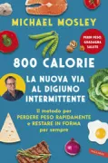 Copertina libro <b>800 Calorie. La nuova via al digiuno intermittente Il metodo per perdere peso rapidamente e restare in forma per sempre</b>