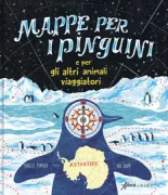 Copertina libro <b>Mappe per i pinguini e per gli altri animali viaggiatori<br></b>(titolo originale o altro titolo: <i>Maps for penguins and other traveling animals</i>)