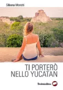 Copertina libro Ti porterò nello Yucatan