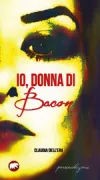 Copertina libro Io donna di bacon