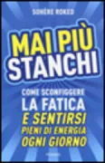 Copertina libro <b>Mai più stanchi<br></b>(titolo originale o altro titolo: <i>The tiredness cure</i>)