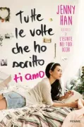 Copertina libro <b>Tutte le volte che ho scritto ti amo<br></b>(titolo originale o altro titolo: <i>To all the boys I've loved before</i>)