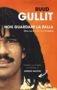 Copertina libro <b>Non guardare la palla<br></b>(titolo originale o altro titolo: <i>How to watch football</i>)