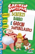 Copertina libro <b>Scherzi babbei e giochi superelastici<br></b>(titolo originale o altro titolo: <i>Captain Underpants. The first epic movie. Wacky Word Wedgies and Flushable Fill-Ins</i>)