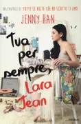 Copertina libro <b>Tua per sempre, Lara Jean<br></b>(titolo originale o altro titolo: <i>Always and forever, Lara Jean</i>)