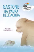 Copertina libro <b>Gastone ha paura dell'acqua</b>