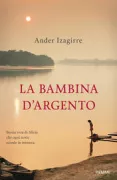 Copertina libro <b>La bambina d'argento<br></b>(titolo originale o altro titolo: <i>Potosì</i>)