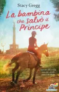 Copertina libro <b>La bambina che salvò il Principe<br></b>(titolo originale o altro titolo: <i>Prince of ponies</i>)