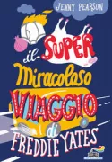 Copertina libro <b>Il super miracoloso viaggio di Freddie Yates<br></b>(titolo originale o altro titolo: <i>The super miraculous journey of Freddie Yates</i>)
