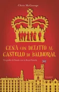 Copertina libro <b>Cena con delitto al castello di Balmoral<br></b>(titolo originale o altro titolo: <i>A murder at the castle</i>)