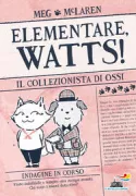 Copertina libro <b>Elementare, Watts!<br></b>(titolo originale o altro titolo: <i>Watts & Wishkerton : Buried bones and troublesome treasure</i>)
