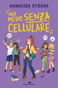 Copertina libro <b>Alle medie senza cellulare</b>